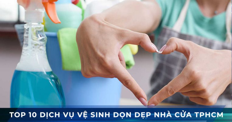 top 10 dich vu ve sinh don dep nha cua tphcm