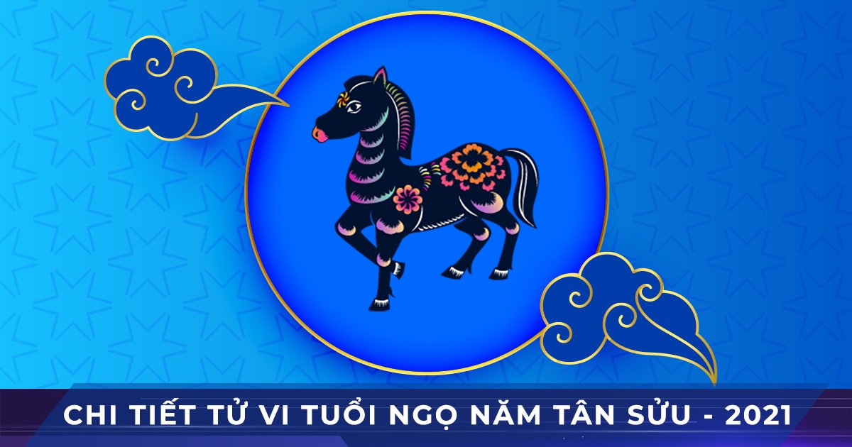 chi tiet tu vi tuoi ngo nam tan suu 2021