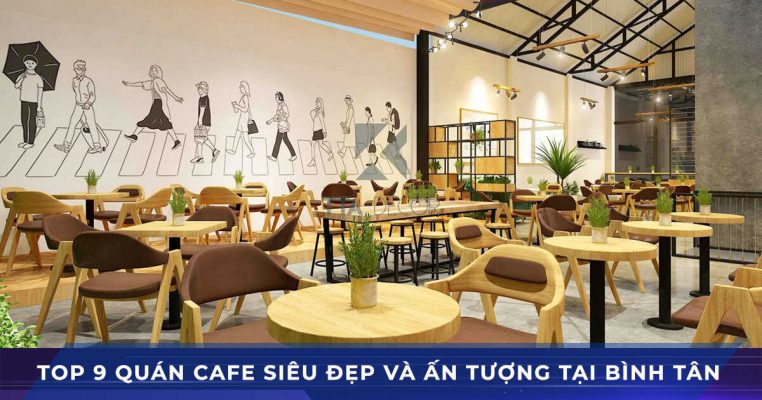 top 9 quán cafe đẹp và ấn tượng tại Quận Bình Tân
