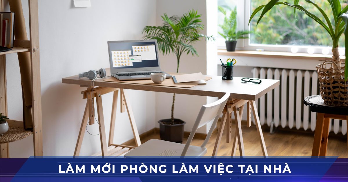 Làm mới phòng làm việc tại nhà