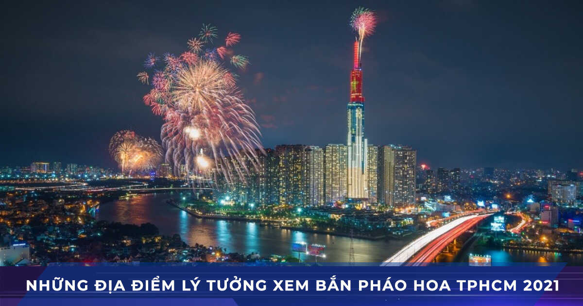 dia diem xem ban phao hoa ly tuong tphcm 2021